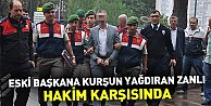 Eski Başkana Kurşun Yağdıran Zanlı Hakim Karşısında