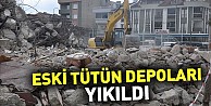 Eski tütün depoları yıkıldı