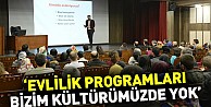 'Evlilik programları bizim kültürümüzde yok'