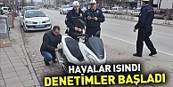 Havalar ısındı denetimler başladı