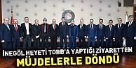 İnegöl heyeti TOBB’a yaptığı ziyaretten müjdelerle döndü