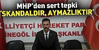 MHP'den sert tepki:"Skandaldır, aymazlıktır"