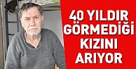 40 yıldır görmediği kızını arıyor