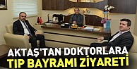 Aktaş'tan Doktorlara Tıp Bayramı Ziyareti