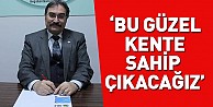 'Bu güzel kente sahip çıkacağız'