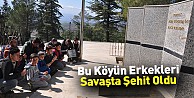 Bu köyün erkekleri savaşta şehit oldu