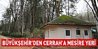 Büyükşehir’den Cerrah’a mesire yeri