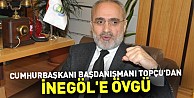 Cumhurbaşkanı Başdanışmanı Topçu'dan İnegöl'e övgü