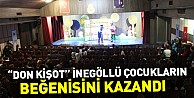 “Don Kişot” İnegöllü Çocukların Beğenisini Kazandı