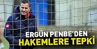 Ergün Penbe'den Hakemlere Tepki