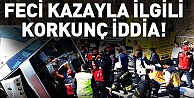 Feci kazayla ilgili korkunç iddia!