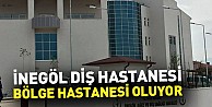 İnegöl Diş Hastanesi bölge hastanesi oluyor