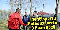 İnegölsporlu futbolculardan 3 puan sözü