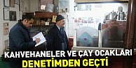 Kahvehaneler ve Çay Ocakları Denetimden Geçti