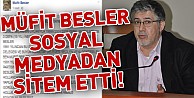 Müfit Besler sosyal medyadan sitem etti!