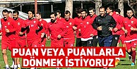 'Puan ya da puanlarla dönmek istiyoruz'