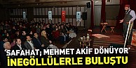 “Safahat; Mehmet Akif Dönüyor” İnegöllülerle Buluştu