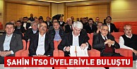 Şahin İTSO üyeleriyle buluştu