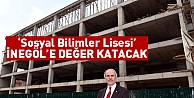 ‘Sosyal Bilimler Lisesi’  İnegöl’e değer katacak