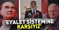 Taner Yıldız: “Eyalet sistemine karşıyız”