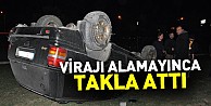 Virajı alamayan araç takla attı