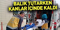 Balık tutarken kanlar içinde kaldı