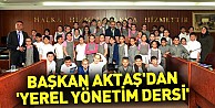 Başkan Aktaş'dan 'yerel yönetim dersi'