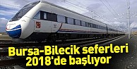 Bursa-Bilecik seferleri 2018'de başlıyor