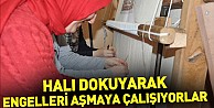 Halı dokuyarak engelleri aşmaya çalışıyorlar