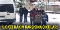 İlk kez hakim karşısına çıktılar