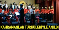 Kahramanlar Türküleriyle Anıldı