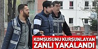 Komşusunu kurşunlayan zanlı yakalandı