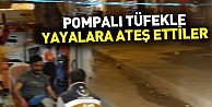 Pompalı tüfekle yayalara ateş ettiler