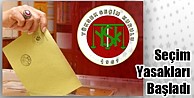 Seçim yasakları başladı!