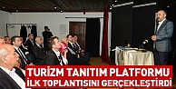 Turizm Tanıtım Platformu İlk Toplantısını Gerçekleştirdi