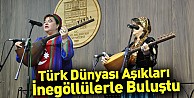 Türk Dünyası Aşıkları İnegöllülerle Buluştu