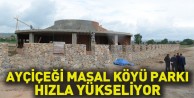 Ayçiçeği Masal Köyü Parkı Hızla Yükseliyor