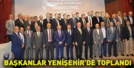 Başkanlar Yenişehir’de toplandı