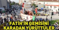 Fatih’in gemisini karadan yürüttüler