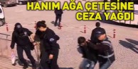 Hanım ağa çetesine ceza yağdı