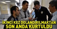 İkinci kez dolandırılmaktan son anda kurtuldu