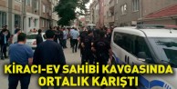 Kiracı-Ev Sahibi Kavgasında Ortalık Karıştı