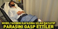 Mobilyacının Kafasına Silah Dayayıp Parasını Gasp Ettiler