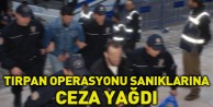 Tırpan operasyonu sanıklarına ceza yağdı