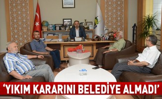 "Yıkım Kararını Belediye Almadı"