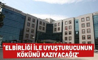 “Elbirliği ile uyuşturucunun kökünü kazıyacağız”