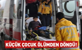 Küçük çocuk ölümden döndü