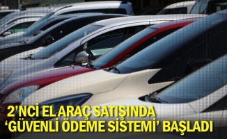 2’nci el araç satışında ‘Güvenli Ödeme Sistemi’ başladı