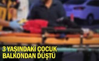 3 yaşındaki çocuk balkondan düştü