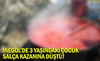 3 yaşındaki çocuk salça kazanına düştü!